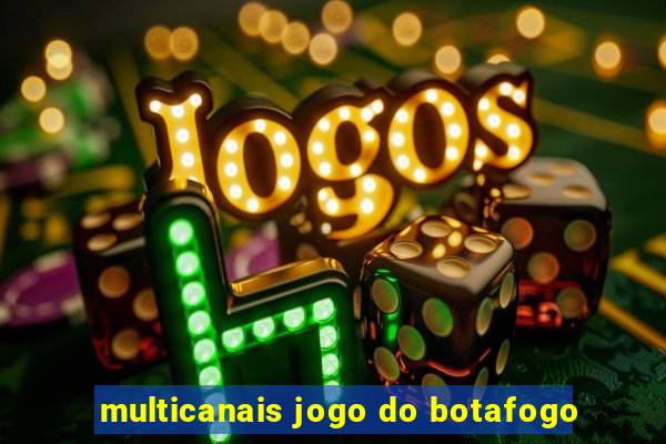 multicanais jogo do botafogo